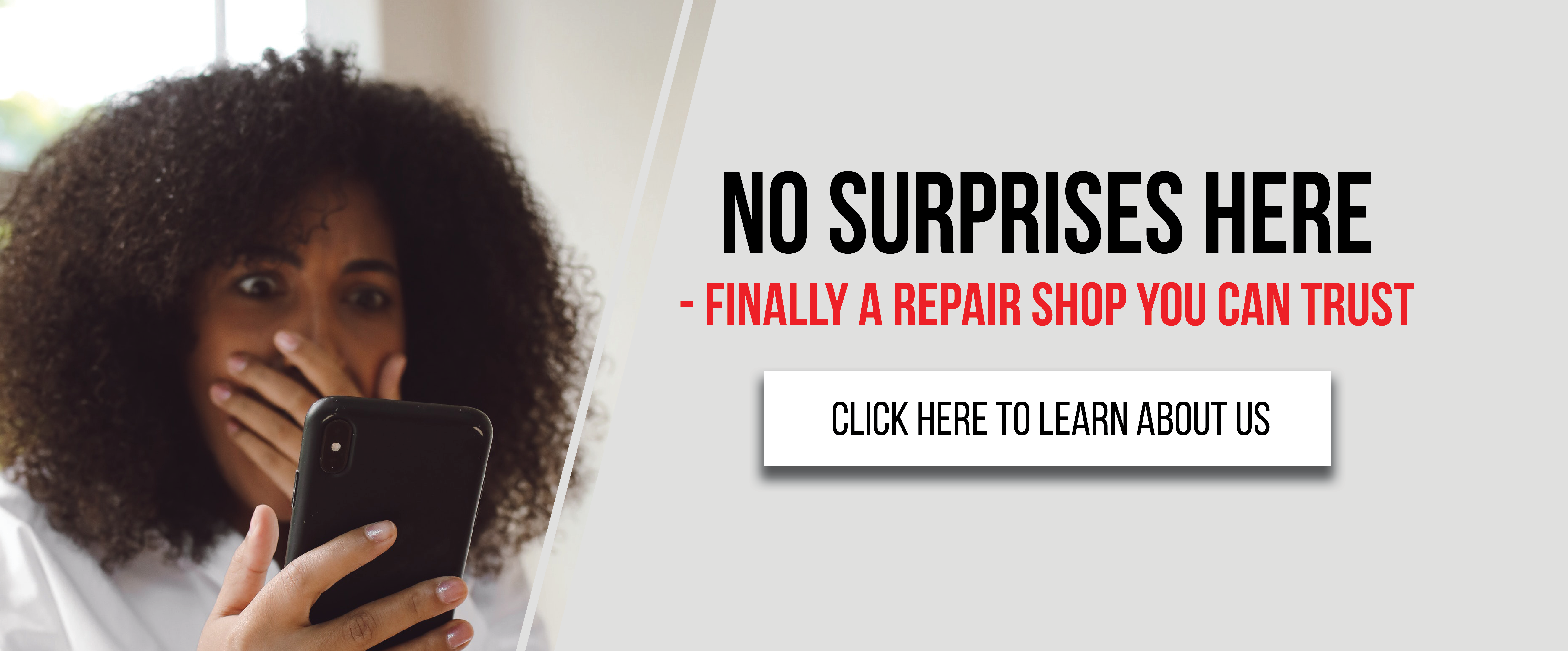 Finally a repair shop you can trust - click here to learn more about us